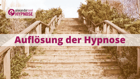 Auflösung Hypnose, Ausleitung Hypnose, Exduktion